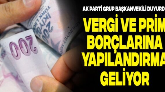 Vergi ve SGK prim borçlarına yapılandırma geliyor….