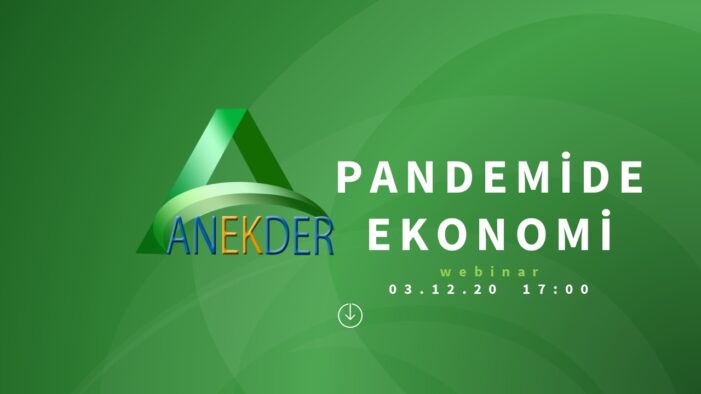 ‘ANEKDER’in düzenlediği ‘Pandemide Ekonomi’ webinarı ses getirdi