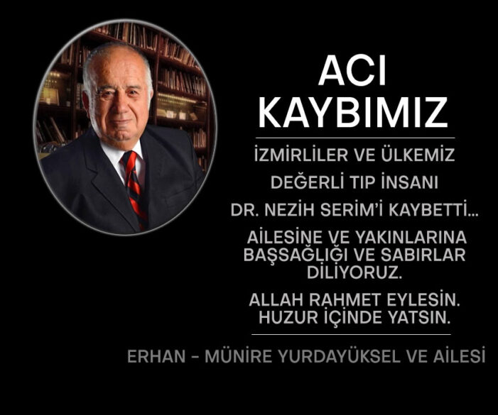 Acı Kaybımız: Dr. ‘M. Nezih Serim’i kaybettik